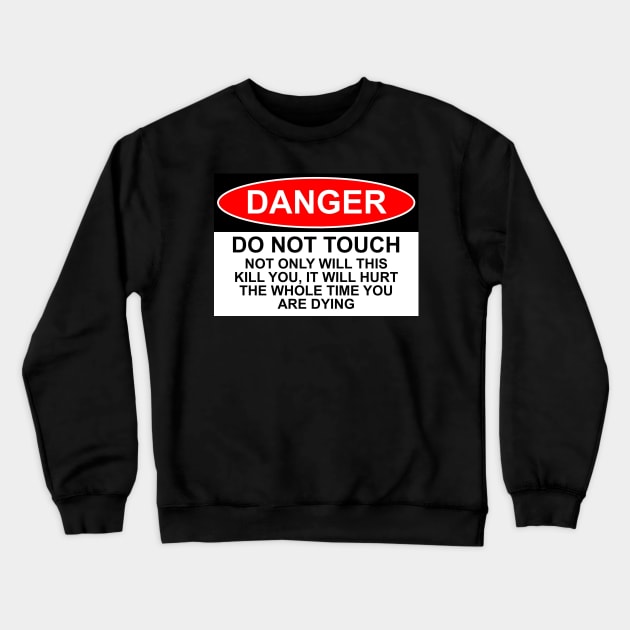 OSHA Style Danger Sign - Do Not Touch Crewneck Sweatshirt by Starbase79